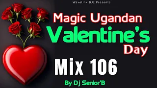 Mix 106 Magic Valentine's Day Mix - Dj Senior'B [Ugandan Love Songs Video Mix]