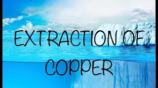 EXTRACTION OF COPPER (discussion along with conceptual problems)