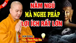 VẤN ĐÁP Nằm Ngủ Mà Nghe Pháp Lợi Cực Lớn Ít Ai Biết,Nên Tập Ngay Thói Quen Này | Thầy Thích Pháp Hòa