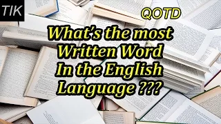 What is the Most Written Word in the English Language? QUESTION OF THE DAY #14