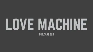 Girls Aloud - Love Machine (Lyrics)