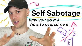 Self Sabotage: Why you do it & How to Overcome it