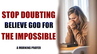 Stop Doubting God And Believe God For The Impossible (Christian Motivation)