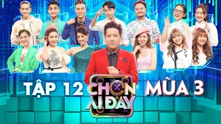 Chọn Ai Đây 3 |Tập 12:Trang Nơ FAPtv đụng độ anh guột Vinh Râu, Phương Mỹ Chi "sai lầm" vì Dương Lâm