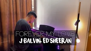 Forever My Love - J Balvin & Ed Sheeran (Piano Cover) | Eliab Sandoval