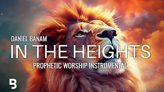 Prophetic Worship Music Instrumental - In The Heights | Daniel Banam