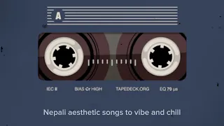 Nepali aesthetic songs to vibe and chill ||vol.4