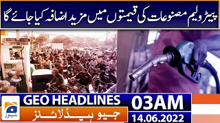 Geo News Headlines Today 03 AM | Miftah Ismail | Petrol Price | IMF Deal | Syria | 14th June 2022