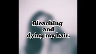 Bleaching and dying my hair.