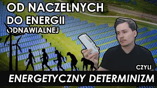 Energetyczny determinizm - czyli historia człowieka od naczelnych do energii odnawialnej