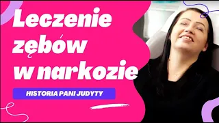 LECZENIE ZĘBÓW W NARKOZIE - HISTORIA PANI JUDYTY