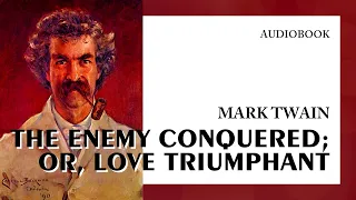 Mark Twain — "The Enemy Conquered; or, Love Triumphant" (audiobook)