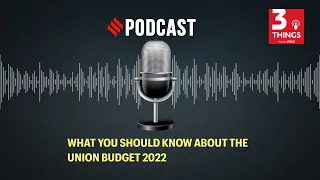 What you should know about the Union Budget 2022