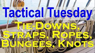 #157 Tactical Tuesday - Tie-Downs, Straps, Ropes, and Knots