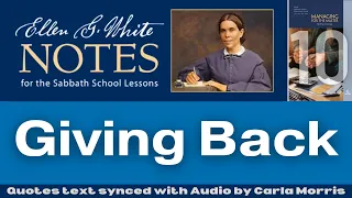 2023 Q1 Lesson 10 – Ellen G. White Notes – Giving Back – Audio by Carla Morris