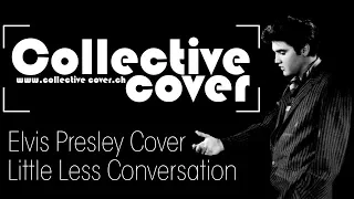 Little Less conversation - Elvis Presley Cover by The Collective Cover (funk/Rock cover )