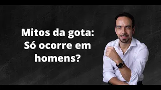 Mitos da gota: só ocorre em homens?