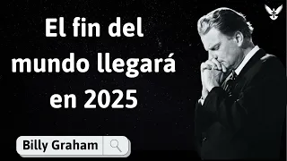 El fin del mundo llegará en 2025 - Billy Graham