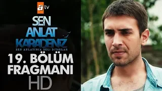 Sen Anlat Karadeniz 19. Bölüm Fragmanı