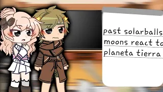🌎past solarballs moons react to planeta tierra🌎//parte 1/4?//