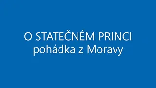 O STATEČNÉM PRINCI audio pohádka POHÁDKY Z MORAVY Tři bratři jdou do světa společně. Kdo bude král?