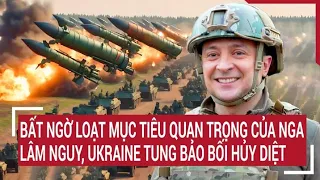 Thời sự quốc tế 4/5: Bất ngờ loạt mục tiêu quan trọng của Nga lâm nguy, Ukraine ‘đảo chiều gió’