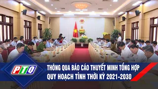 Quảng Ngãi: Thông qua báo cáo thuyết minh tổng hợp quy hoạch tỉnh thời kỳ 2021-2030 | PTQ