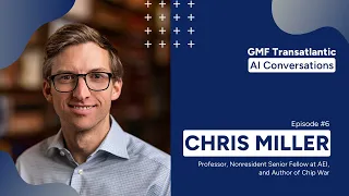 GMF Transatlantic AI Conversations: Episode 6 (Chris Miller)