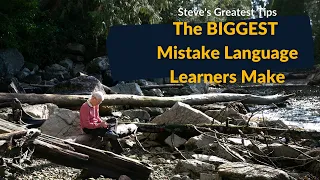 The BIGGEST Mistake Language Learners Make (Steve's Greatest Tips)