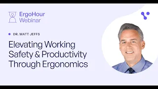 ErgoHour: Elevating Safety & Productivity Through Ergonomics with Dr. Matt Jeffs