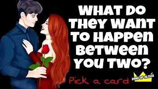 What They Want To Happen Between You Two? - PICK A CARD