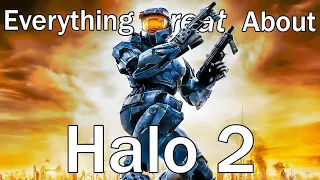 Everything GREAT About Halo 2!