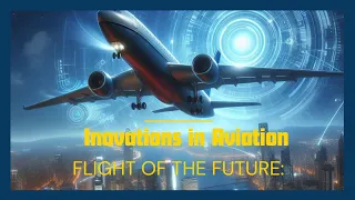 Flight of the Future: Innovations in Aviation