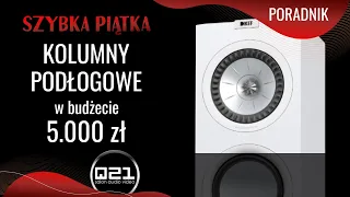 Szybka Piątka | Kolumny Podłogowe do 5000 zł | Q21