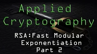 Applied Cryptography: RSA Fast Modular Exponentiation - Part 2