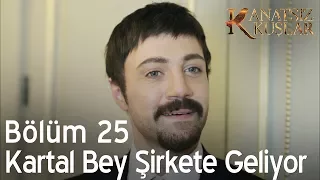 Kanatsız Kuşlar 25. Bölüm - Kartal Bey şirkete geliyor