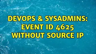 DevOps & SysAdmins: Event Id 4625 without Source IP (4 Solutions!!)
