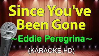 SINCE YOU'VE BEEN GONE - Eddie Peregrina (KARAOKE HD)