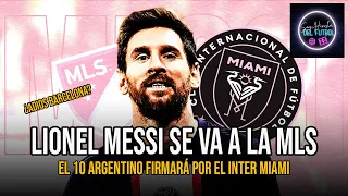 MESSI A LA MLS:  LEO FIMARÁ POR EL INTER MIAMI (Opinión y reflexión) #SoyHinchaDelFutbol