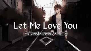 Let Me Love You (Slowed + Reverb + Rain🌧) | Djsnake Ft. Justin Bieber
