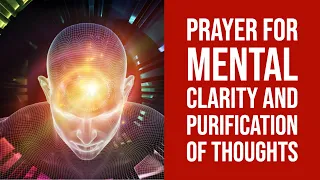 Prayer for Mental Clarity and Purification of Thoughts, Cleanse Your Mind