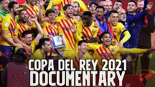 FC Barcelona - Copa Del Rey 2020/2021 - Documentary [HD]