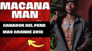 MACANA MAN “ EL GANADOR DEL PENE MAS GRANDE  DEL 2018 “