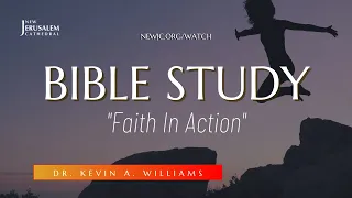 Bible Study | Faith In Action | May 16th, 2022 | Dr. Kevin A. Williams