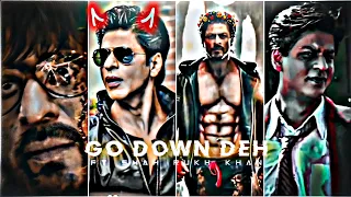 GO DOWN DEH - SHAH RUKH KHAN EDIT | Shahrukh Khan Status | Srk Whatsapp Status | Go Down Deh  Edit