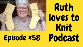 Episode #58  Why I haven’t been knitting as much….. but still plenty to share x