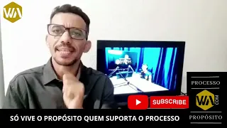 SÓ VIVE O PROPÓSITO QUEM SUPORTA O PROCESSO