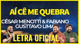 CÉSAR MENOTTI & FABIANO E GUSTTAVO LIMA   AÍ CÊ ME QUEBRA [LETRA]