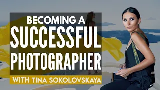 Tina Sokolovskaya | Becoming a Successful Photographer | Online Webinar