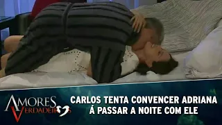 Amores Verdadeiros - Adriana passa a noite com Carlos e ele tenta convencê-la á ficar na casa dele